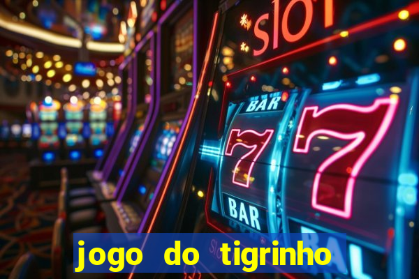 jogo do tigrinho nova plataforma