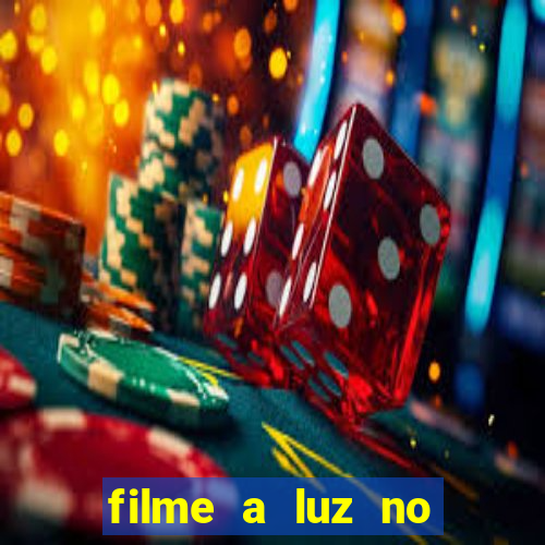 filme a luz no fim do mundo completo dublado