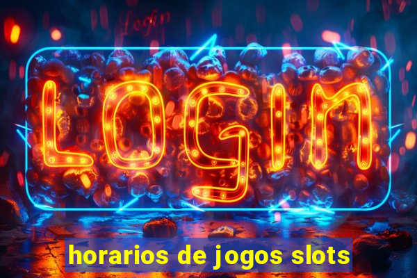 horarios de jogos slots