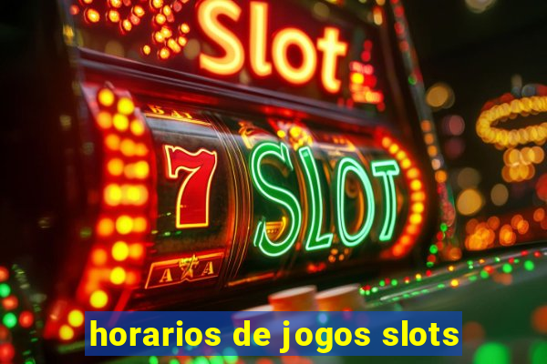 horarios de jogos slots