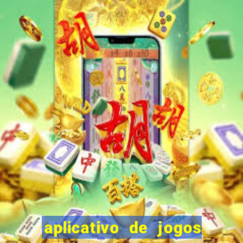 aplicativo de jogos que d?o dinheiro de verdade