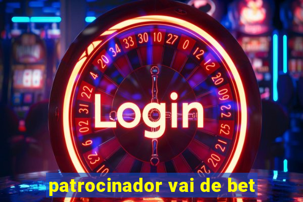 patrocinador vai de bet