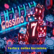 factory suites barcelona