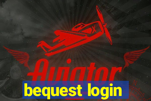 bequest login