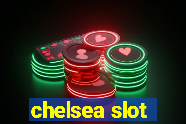 chelsea slot