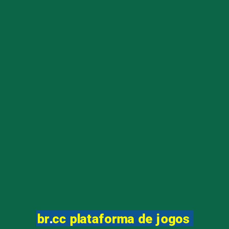 br.cc plataforma de jogos