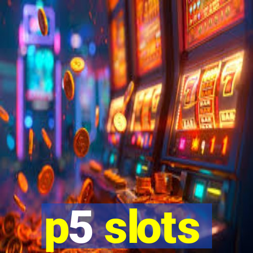 p5 slots