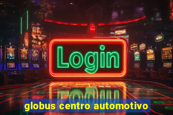 globus centro automotivo