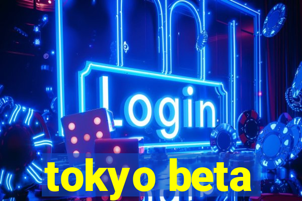 tokyo beta