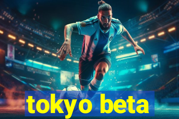 tokyo beta