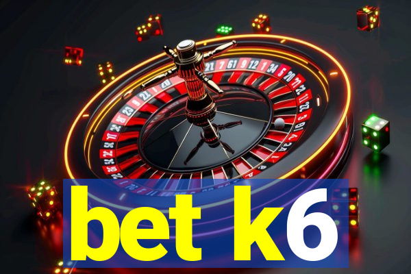 bet k6