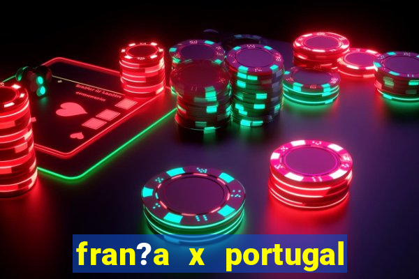 fran?a x portugal onde assistir