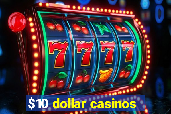 $10 dollar casinos