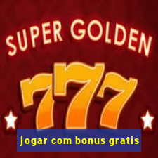 jogar com bonus gratis