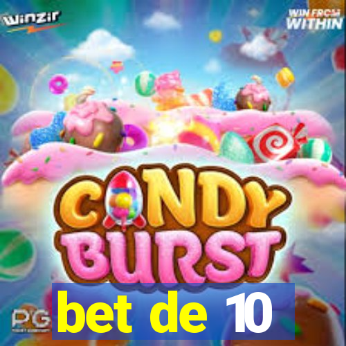 bet de 10