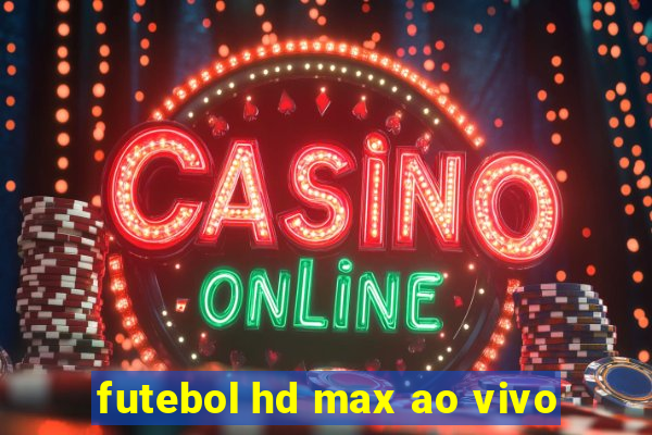 futebol hd max ao vivo