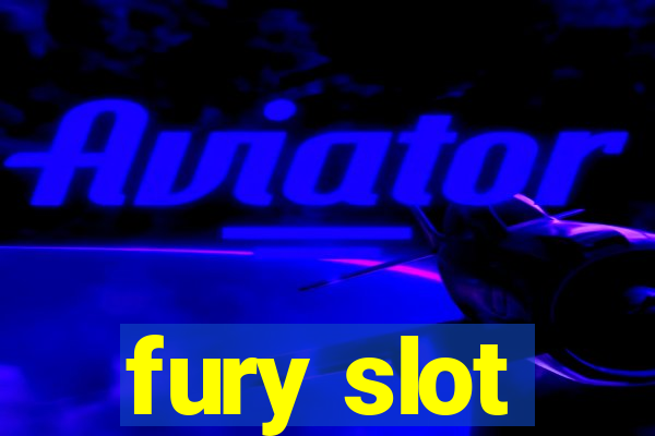 fury slot