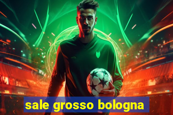 sale grosso bologna