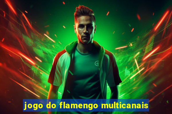 jogo do flamengo multicanais