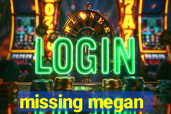 missing megan