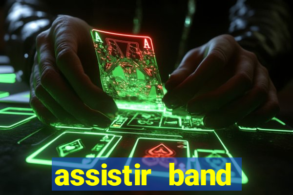 assistir band online ao vivo gratis