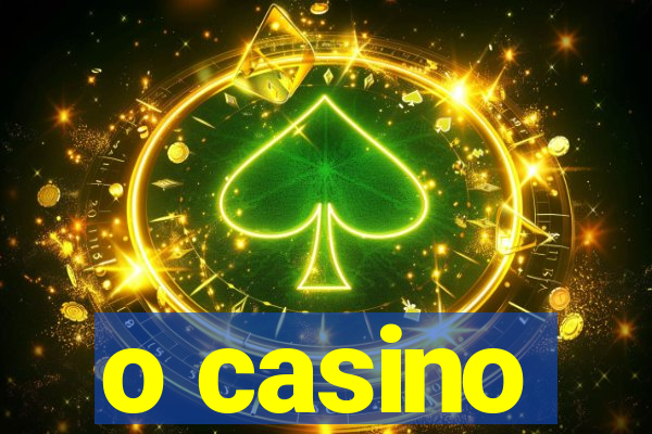 o casino