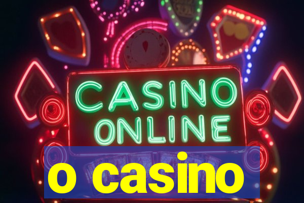 o casino