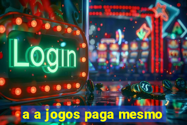 a a jogos paga mesmo