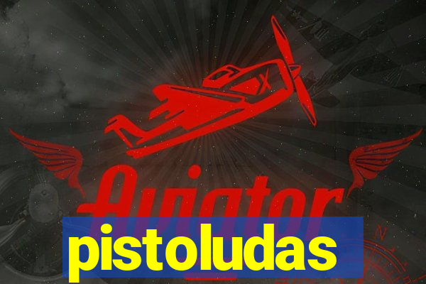 pistoludas