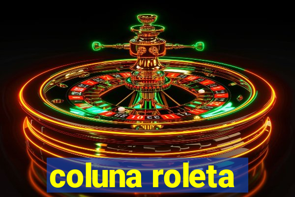 coluna roleta