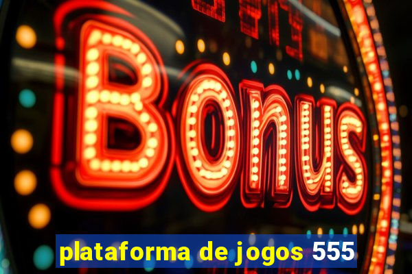 plataforma de jogos 555