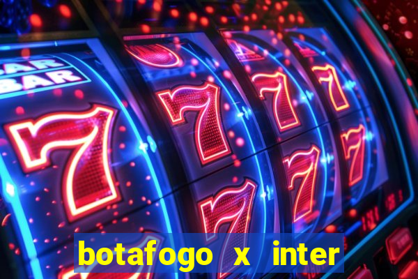 botafogo x inter onde assistir