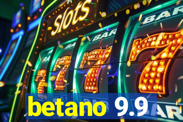 betano 9.9