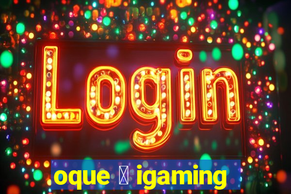 oque 茅 igaming