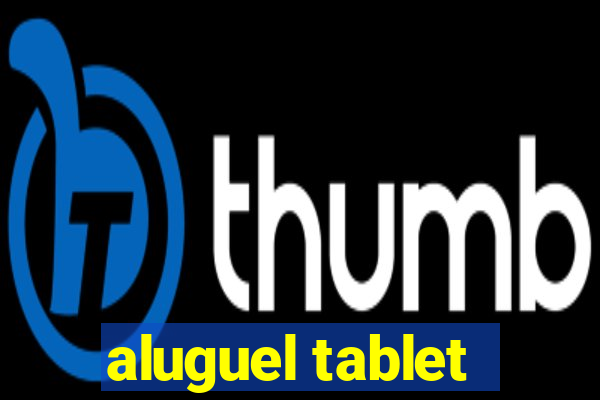 aluguel tablet