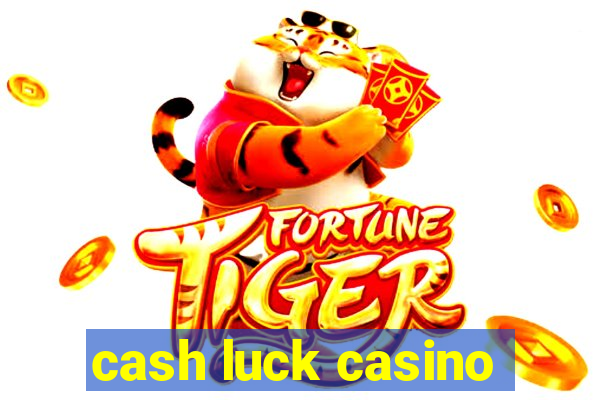 cash luck casino