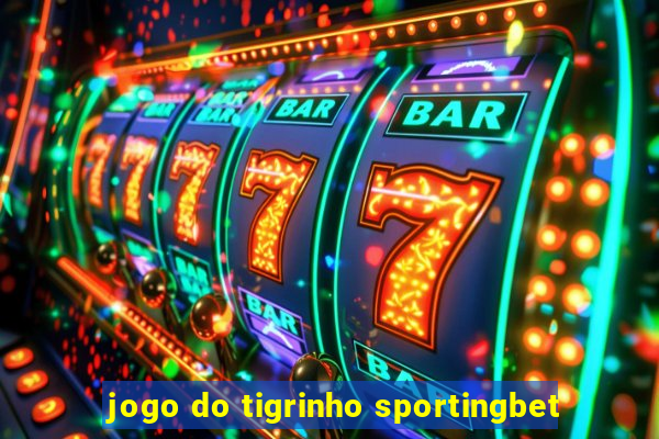 jogo do tigrinho sportingbet