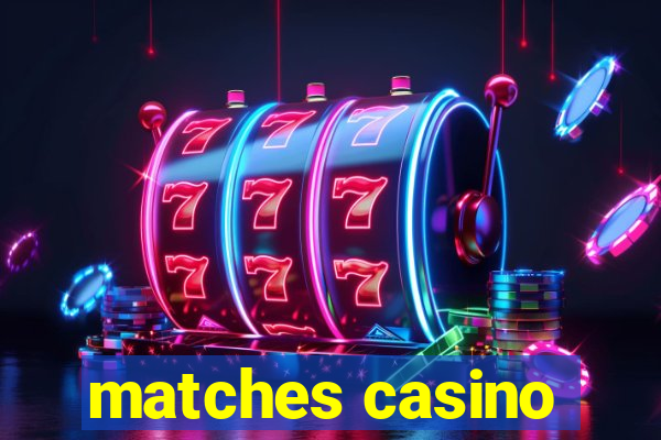 matches casino