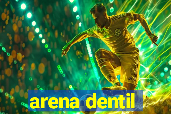 arena dentil