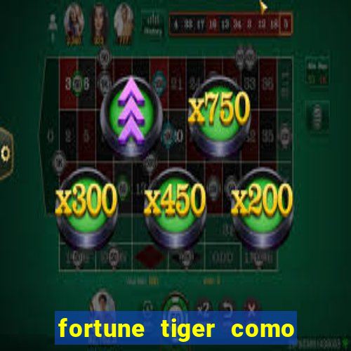 fortune tiger como ganhar dinheiro