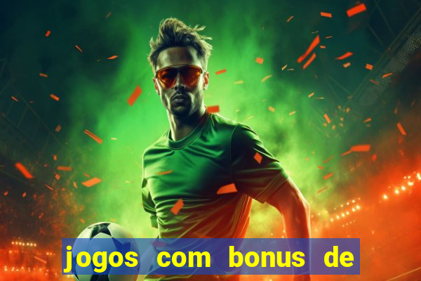 jogos com bonus de boas vindas