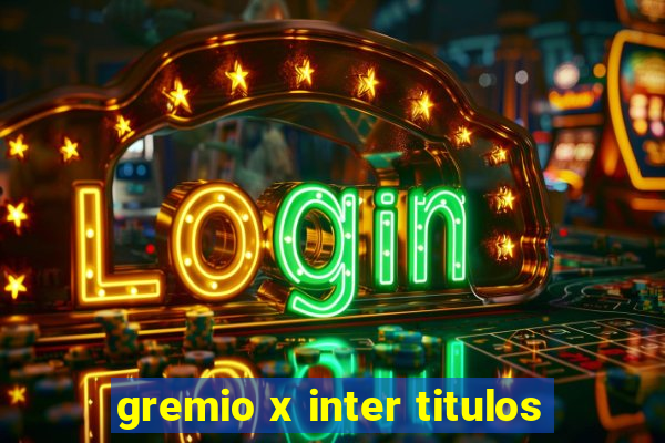 gremio x inter titulos