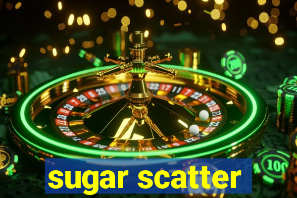 sugar scatter