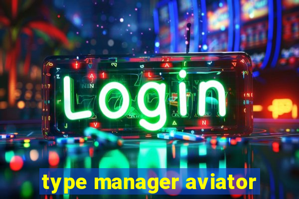 type manager aviator