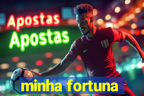 minha fortuna