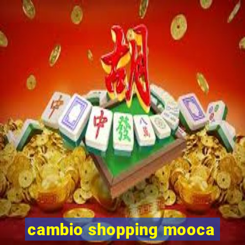 cambio shopping mooca