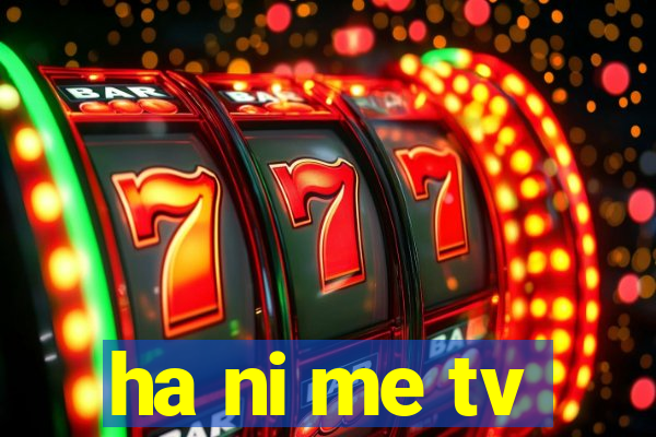 ha ni me tv