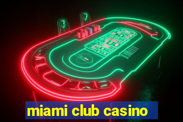 miami club casino