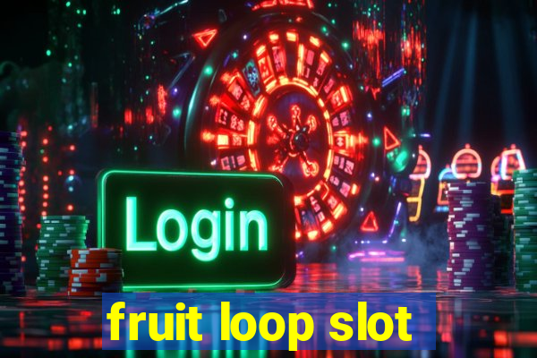 fruit loop slot