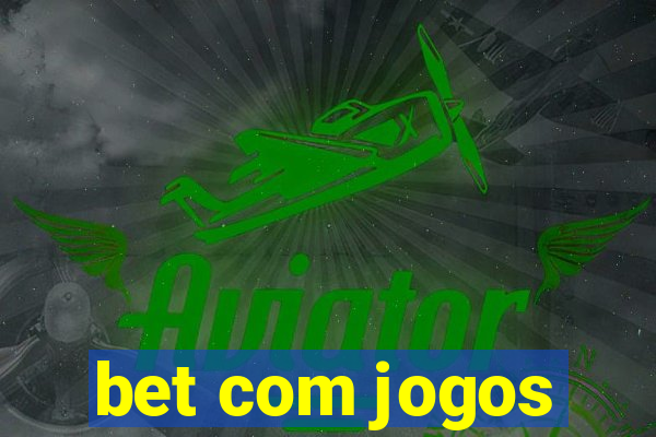 bet com jogos